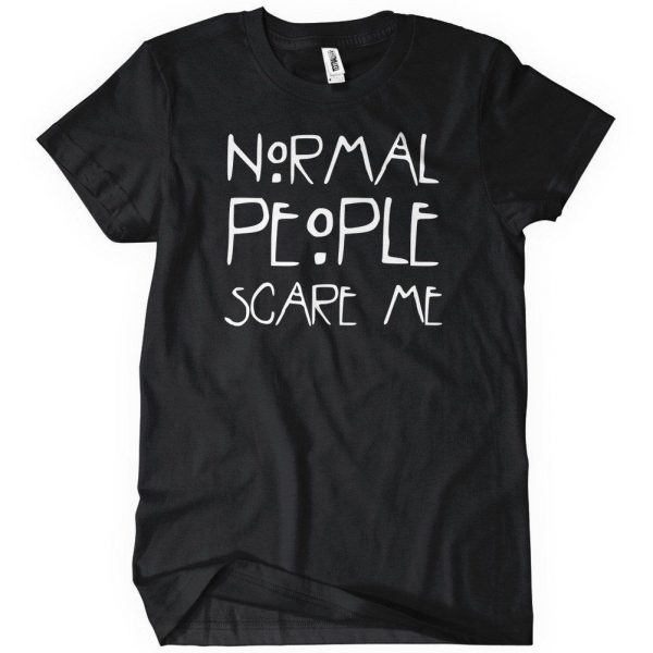 Normal People Scare Me T-Shirts