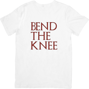 Bend The Knee T-Shirts