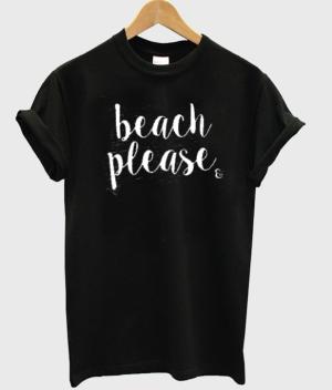 Beach Please T-Shirts