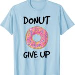 Donut Give Up T-Shirts