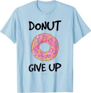 Donut Give Up T-Shirts