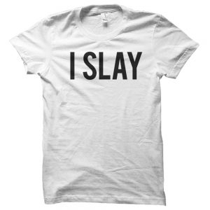 I Slay T-Shirts