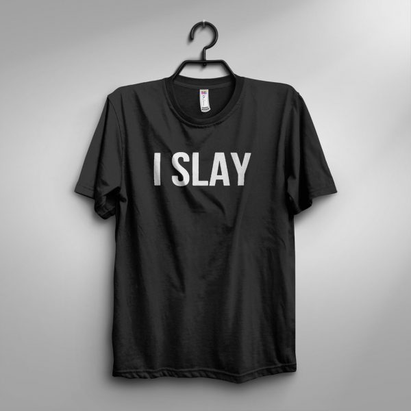 I Slay T-Shirts