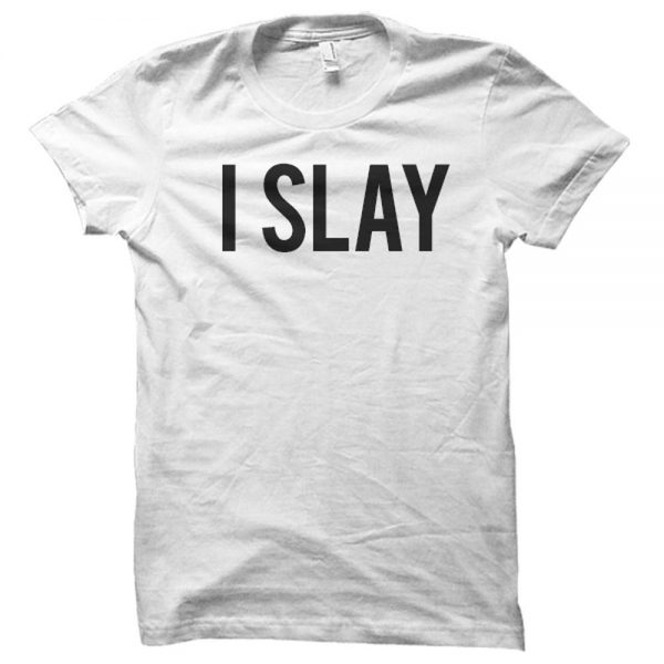 I Slay T-Shirts