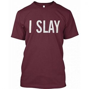 I Slay T-Shirts