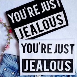 You're Just Jealous T-Shirts