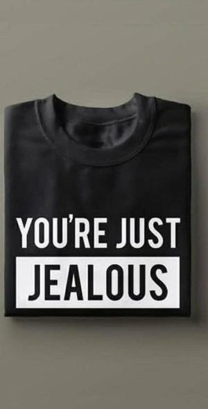 You're Just Jealous T-Shirts