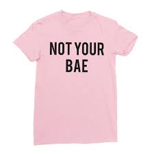 Not Your Bae T-Shirts