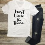 Just Livin the Dream T-Shirt