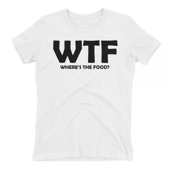 WTF, Where is the Food T-Shirts
