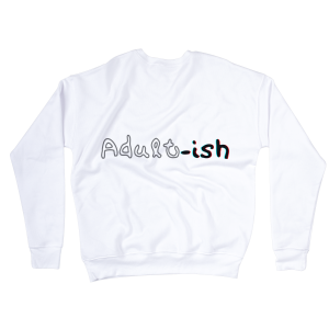 Adult-ish Sweatshirts