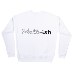 Adult-ish Sweatshirts