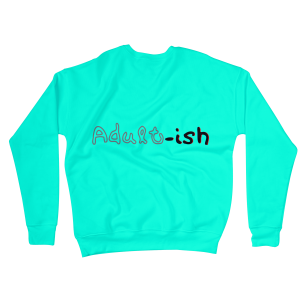Adult-ish Sweatshirts