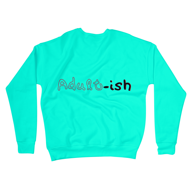 Adult-ish Sweatshirts