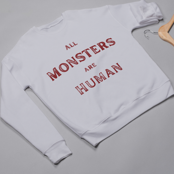 All Monsters Are Human Sweatshirts