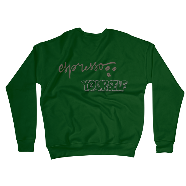 Espresso Yourself Sweatshirts