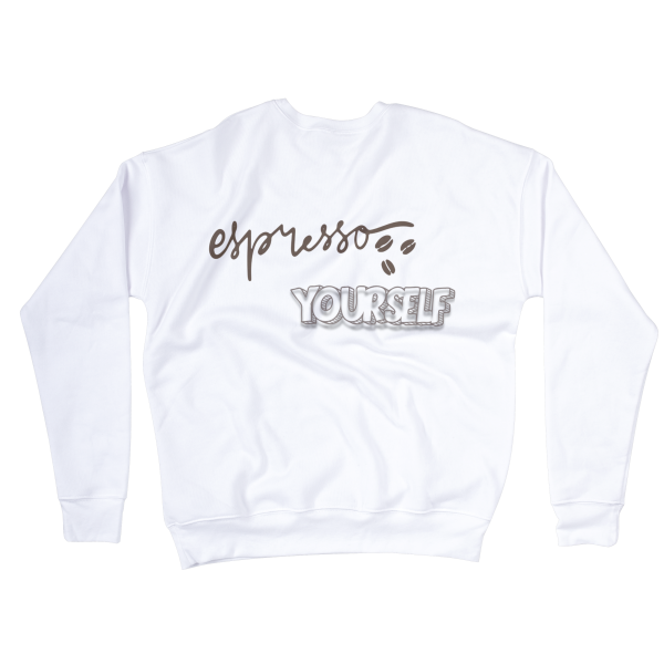 Espresso Yourself Sweatshirts Espresso Yourself Sweatshirts