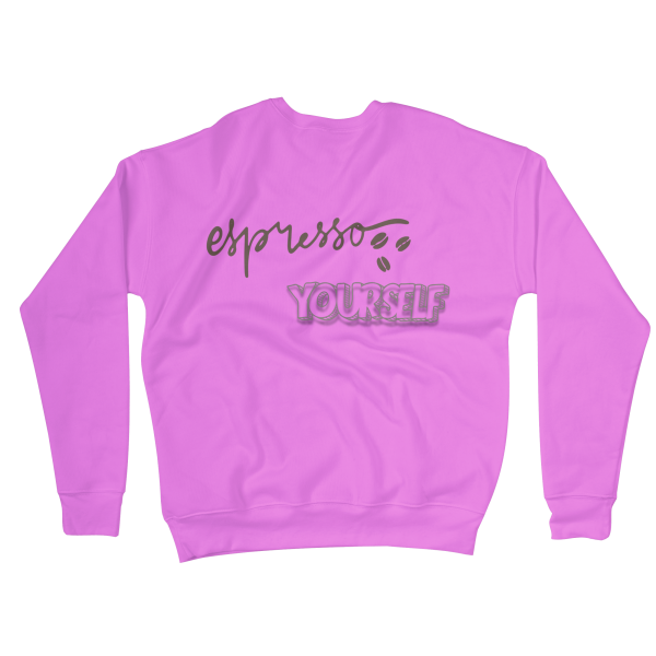 Espresso Yourself Sweatshirts