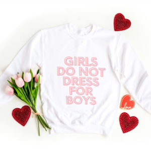 Girls Do Not Dress for Boys Sweatshirts