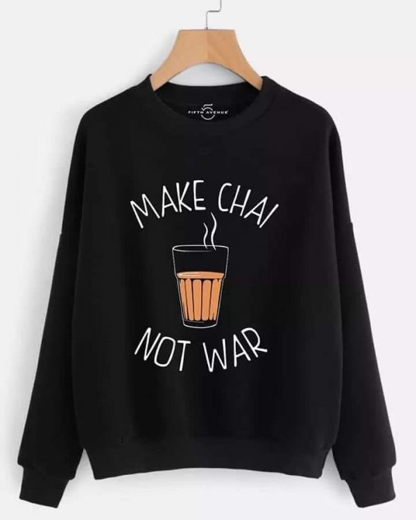 Make Chai Not War Sweatshirts