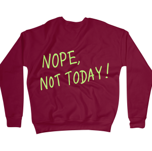 Nope, Not Today Sweatshirts