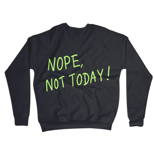 Nope, Not Today Sweatshirts