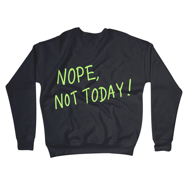 Nope, Not Today Sweatshirts