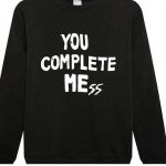 You Complete Me Sweatshirts