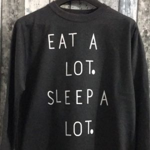 Eat A Lot - Sleep A Lot Sweatshirts