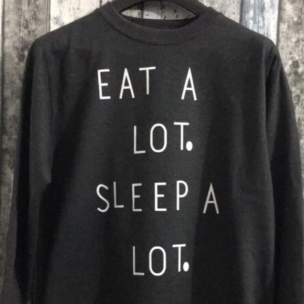 Eat A Lot - Sleep A Lot Sweatshirts