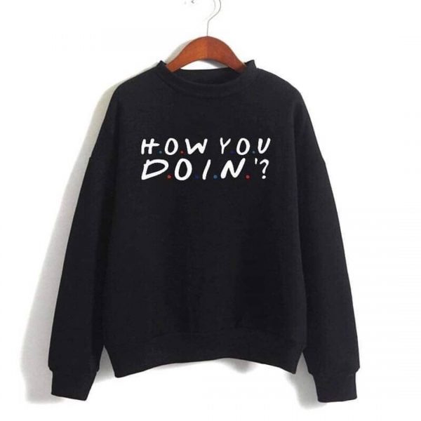 How You Doin Sweatshirts