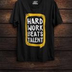 Hard Work Beats Talent T-Shirts