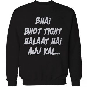 Bhai Bhot Tight Halat Hain Ajj Kal Sweatshirt