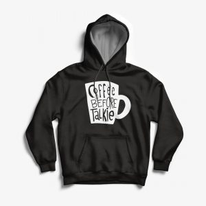 Coffee Before Talkie Hoodies