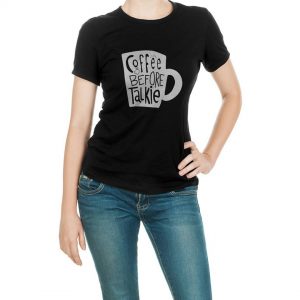 Coffee Before Talkie T-Shirts
