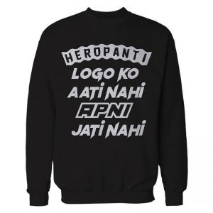 Heropanti - Logo ko Ati Nahi Apni Jati Nahi Sweatshirts