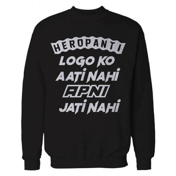 Heropanti - Logo ko Ati Nahi Apni Jati Nahi Sweatshirts
