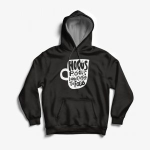 Hocus Pocus I need Coffee to Focus Hoodies