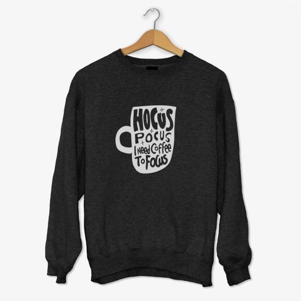 Hocus Pocus I need Coffee to Focus Sweatshirts
