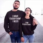 I Have Everything - I am Everything Couple Sweatshirts
