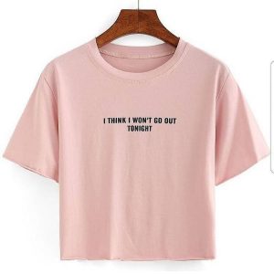 I Think I Wont Go Out Tonight Cropped T-Shirts