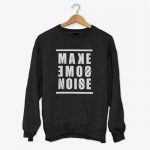 Make Some Noise Sweatshirts