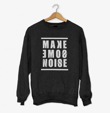 Make Some Noise Sweatshirts