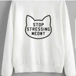 Stop Stressing MEOWT Sweatshirts