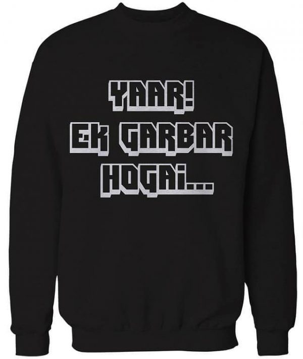 Yaar Ek Garbar Ho Gayi Hai Sweatshirts Yaar Ek Garbar Ho Gayi Hai Sweatshirts