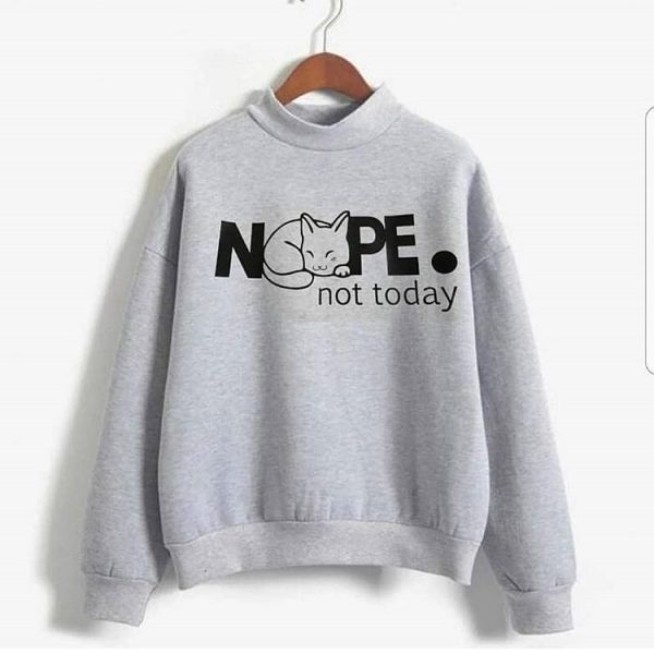Nope Not Today Sweatshirts