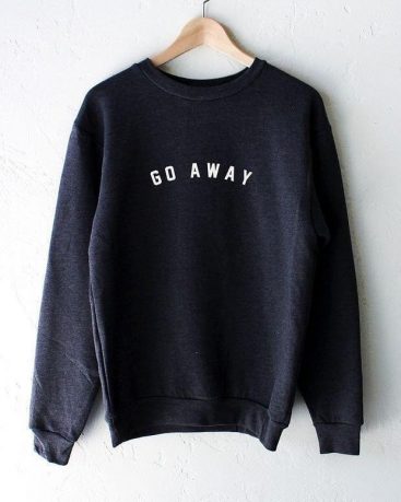Go Away Sweatshirt