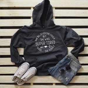 She Believed She Could But She Was Super Tired So She Didn't Hoodies