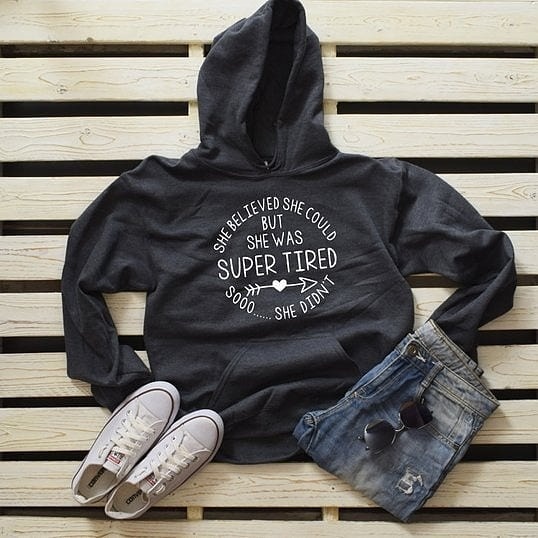 She Believed She Could But She Was Super Tired So She Didn't Hoodies