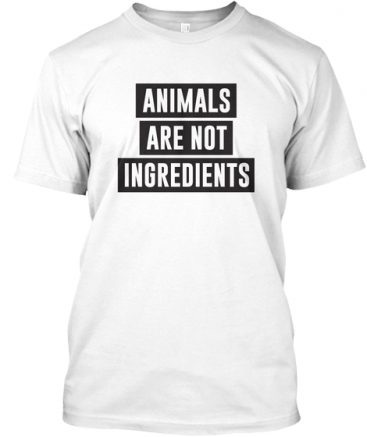 Animals Are Not Ingredients T-shirts